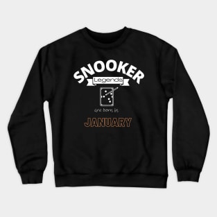 Snooker legends are born in January special gift for birthday Crewneck Sweatshirt